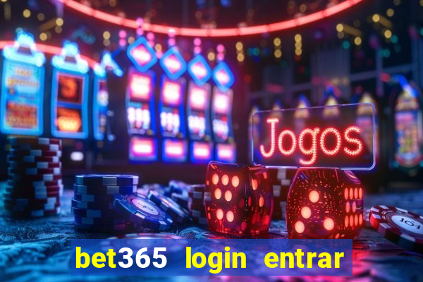 bet365 login entrar agora direto no celular